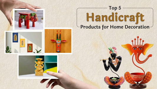 Top 7 Handicraft Products for Home Decoration