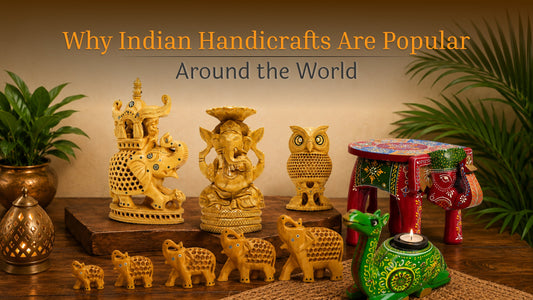 Why Indian Handicrafts Are Popular Around the World.