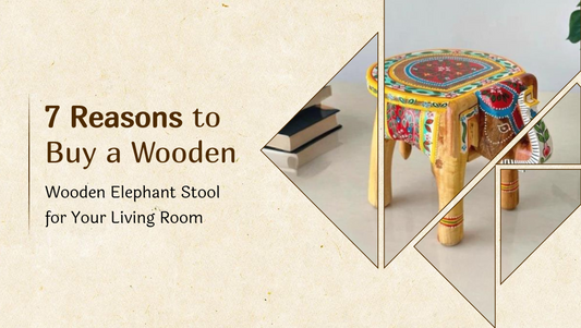 7 Benefits of Buying a Wooden Elephant Stool for Your Living Room