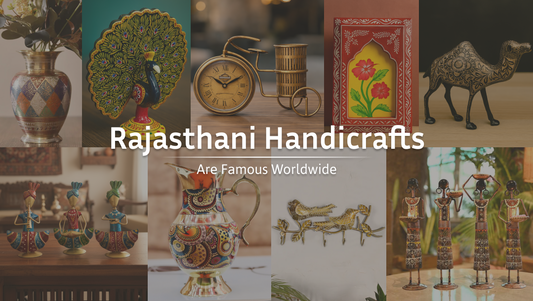 Why Rajasthani Handicrafts Are Famous Worldwide